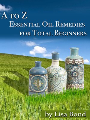 cover image of A to Z Essential Oil Remedies for Total Beginners